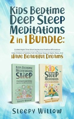 Kids Bedtime Deep Sleep Meditations 2 1 Bundle: Guided Night Time Short Stories And Positive Affirmations To Help Children & Toddlers Fall Into At Night, Relax, Have Beautiful Dreams