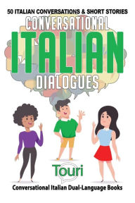 Title: Conversational Italian Dialogues: 50 Italian Conversations and Short Stories, Author: Touri Language Learning