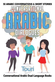Title: Conversational Arabic Dialogues: 50 Arabic Conversations and Short Stories, Author: Touri Language Learning