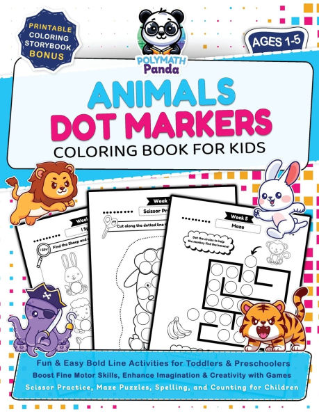 Dot Markers Animals Coloring Book for Kids Ages 1-5: Fun & Easy Bold Line Activities for Toddlers & Preschoolers Boost Fine Motor Skills, Enhance Imagination & Creativity with Games Scissor Practice, Maze Puzzles, Spelling, and Counting for Children