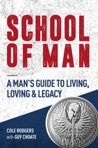 Ebooks italiano download School of Man: A Man's Guide to Living, Loving & Legacy (English literature) PDB iBook RTF 9781953153494 by 