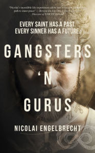 Title: Gangsters 'N Gurus: Every Saint Has A Past. Every Sinner Has A Future., Author: Nicolai Engelbrecht