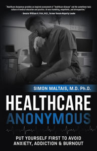 Free download books for kindle Healthcare Anonymous: Put Yourself First to Avoid Anxiety, Addiction and Burnout 9781953153661 by Simon Maltais  (English literature)