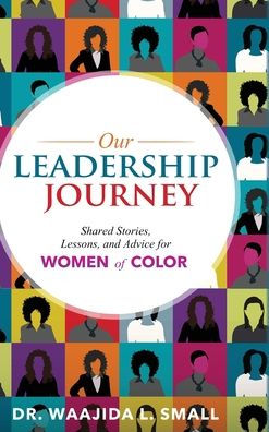Our Leadership Journey: Shared Stories, Lessons, and Advice for Women of Color