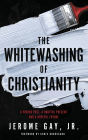 The Whitewashing of Christianity: A Hidden Past, A Hurtful Present, and A Hopeful Future