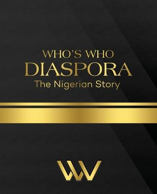 WHO'S WHO DIASPORA The Nigerian Story: The Nigerian Story 2nd Edition