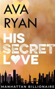 Title: His Secret Love, Author: Ava Ryan