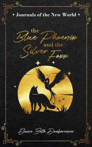 Title: The Blue Phoenix and the Silver Foxx, Author: Elaine Beth Doebereiner