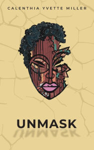 Title: Unmask, Author: Calenthia Miller