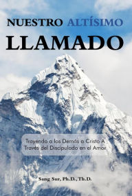 Title: Nuestro Altísimo Llamado (Our Highest Calling), Author: Sang Sur