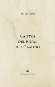 Title: Cantos del Final del Camino, Author: Alfonso Gálvez