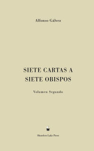Title: Siete Cartas a Siete Obispos: Volumen Segundo, Author: Alfonso Gálvez