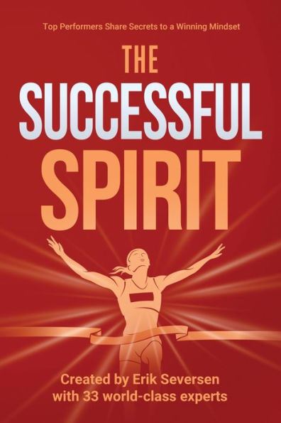 The Successful Spirit: Top Performers Share Secrets to a Winning Mindset