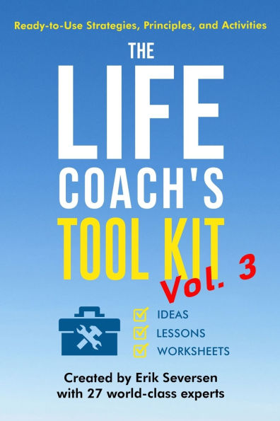 The Life Coach's Tool Kit, Vol. 3: Ready-to-Use Strategies, Principles, and Activities