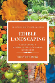 Title: Edible Landscaping: Foodscaping and Permaculture for Urban Gardeners, Author: Rosefiend Cordell