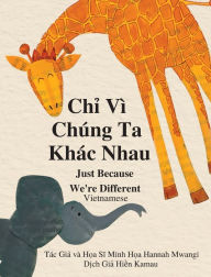 Title: Ch? Vì Chúng Ta Khác Nhau: Just Because We're Different - Vietnamese, Author: Hannah Mwangi