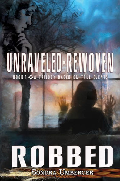 Unraveled-Rewoven: Book 1 ROBBED-Innocence Stolen