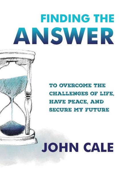 Finding the Answer: To Overcome the Challenges of Life, Have Peace, and Secure My Future