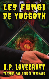 Title: Les Fungi de Yuggoth, Author: Benoït Vïzinaud