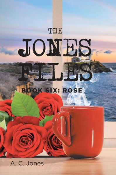 The Jones Files: Book Six: Rose