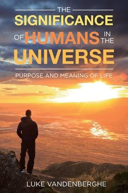 The Significance of Humans Universe: Purpose and Meaning Life
