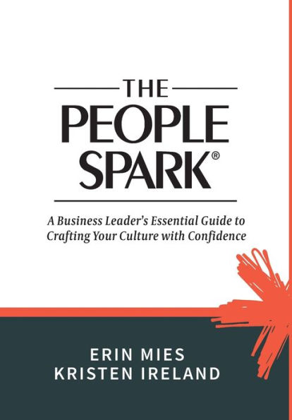 The People Spark: A Business Leader's Essential Guide to Crafting Your Culture With Confidence