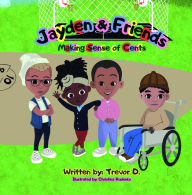 Title: Jayden & Friends Making Sense of Cents, Author: Trevor D