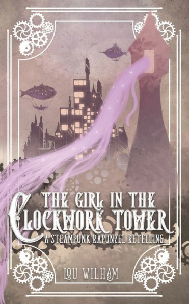 The Girl in the Clockwork Tower: A Steampunk Rapunzel Retelling