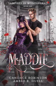 Electronics free books download Maddie (Vampires of Wonderland, 1) ePub FB2 DJVU by Amber R Duell, Candace Robinson 9781953238436