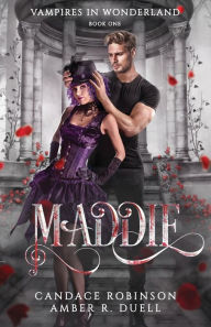 Free textbook chapters download Maddie (Vampires of Wonderland, 1)  by Amber R Duell, Candace Robinson (English literature) 9781953238436