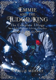 Download easy books in english Emmie and the Tudor King: The Complete Trilogy, Special Edition New Adult Omnibus in English by Natalie Murray, Natalie Murray