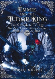 Download spanish books online Emmie and the Tudor King: The Complete Trilogy, Special Edition New Adult Omnibus English version 9781953238993 by Natalie Murray, Natalie Murray