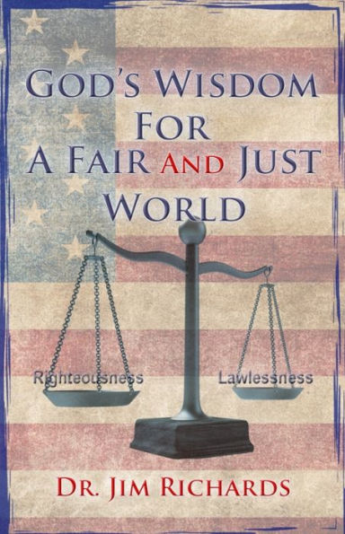 God's Wisdom for a Fair and Just World: The Simple Truth That Can Bring Peace, Safety, and Justice to Our World