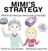 Title: MIMI'S STRATEGY: What to do when you want to pick up the baby, Author: Linda Goudsmit