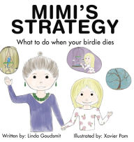 Title: MIMI'S STRATEGY What to do when your birdie dies, Author: Linda Goudsmit