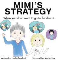 Title: MIMI'S STRATEGY When you don't want to go to the dentist, Author: Linda Goudsmit