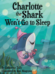 Free database books download Charlotte the Shark Won't Go to Sleep in English 9781953259615