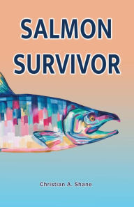 Title: Salmon Survivor, Author: Christian A. Shane