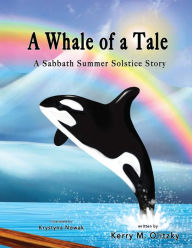 Title: A Whale of a Tale: A Sabbath Summer Solstice Story, Author: Kerry M Olitzky