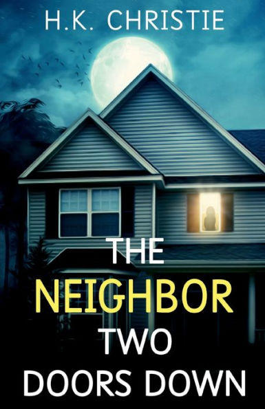 The Neighbor Two Doors Down: A psychological thriller