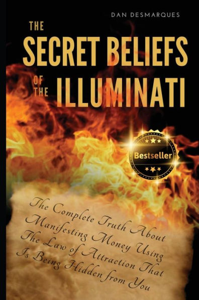 The Secret Beliefs of Illuminati: Complete Truth About Manifesting Money Using Law Attraction That Is Being Hidden From You