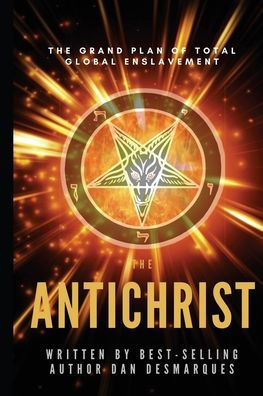 The Antichrist: Grand Plan of Total Global Enslavement