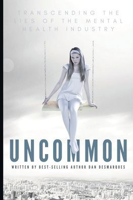 Uncommon: Transcending the Lies of Mental Health Industry