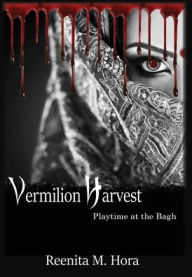 Title: Vermilion Harvest: Playtime at the Bagh, Author: Reenita M Hora