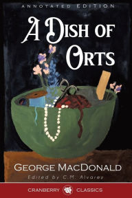 Title: A Dish of Orts Annotated Edition, Author: George MacDonald