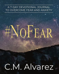 Title: #NoFear: How to Overcome Fear, Worry, and Anxiety, Author: C. M. Alvarez
