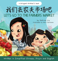 Title: Let's Go to the Farmers' Market - Written in Simplified Chinese, Pinyin, and English, Author: Katrina Liu