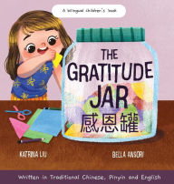 Title: The Gratitude Jar - a Children's Book about Creating Habits of Thankfulness and a Positive Mindset: Appreciating and Being Thankful for the Little Things in Life - Written in Traditional Chinese, Pinyin and English, Author: Katrina Liu
