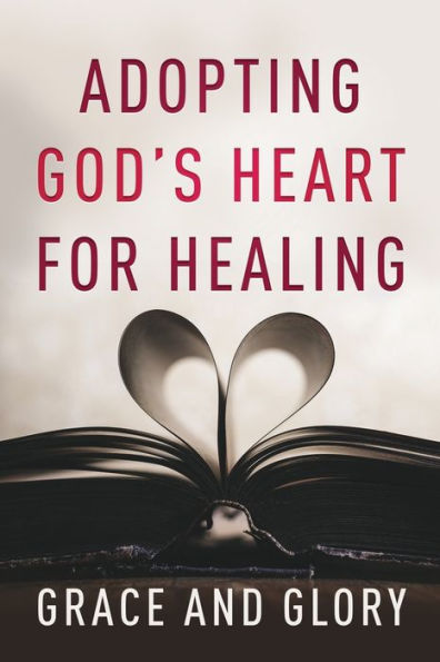 Adopting God's Heart for Healing