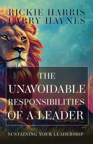 The Unavoidable Responsibilities of a Leader: Sustaining Your Leadership